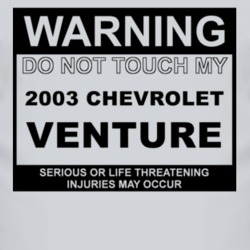 Warning Do Not Touch My 2003 Chevy Venture Funny Car T Shirt