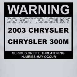Warning Do Not Touch My 2003 Chrysler 300M Funny Car T Shirt