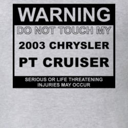 Warning Do Not Touch My 2003 Chrysler PT Cruiser Funny Car T Shirt