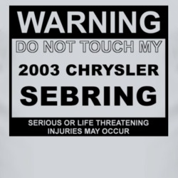 Warning Do Not Touch My 2003 Chrysler Sebring Funny Car T Shirt