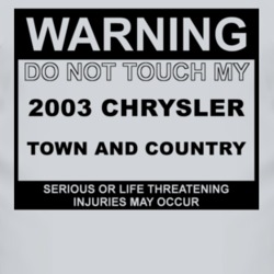 Warning Do Not Touch My 2003 Chrysler Town and Country Funny Car T Shi