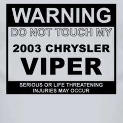 Warning Do Not Touch My 2003 Chrysler Viper Funny Car T Shirt