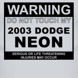 Warning Do Not Touch My 2003 Dodge Neon Funny Car T Shirt