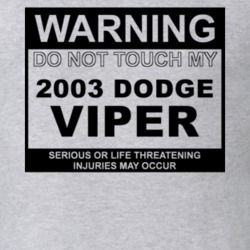 Warning Do Not Touch My 2003 Dodge Viper Funny Car T Shirt