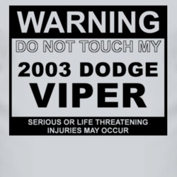Warning Do Not Touch My 2003 Dodge Viper Funny Car T Shirt