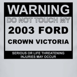 Warning Do Not Touch My 2003 Crown Victoria Funny Car T Shirt