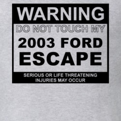 Warning Do Not Touch My 2003 Escape Funny Car T Shirt