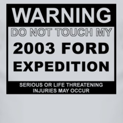 Warning Do Not Touch My 2003 Expedition Funny Car T Shirt