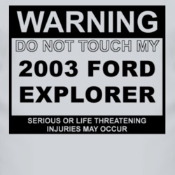 Warning Do Not Touch My 2003 Explorer Funny Car T Shirt