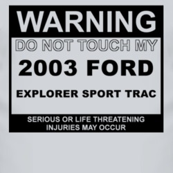 Warning Do Not Touch My 2003 Explorer Sport Trac Funny Car T Shirt