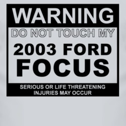 Warning Do Not Touch My 2003 Focus Funny Car T Shirt