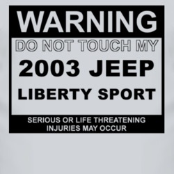 Warning Do Not Touch My 2003 Liberty Sport Funny Car T Shirt