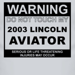 Warning Do Not Touch My 2003 Lincoln Aviator Funny Car T Shirt