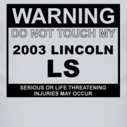 Warning Do Not Touch My 2003 Lincoln LS Funny Car T Shirt