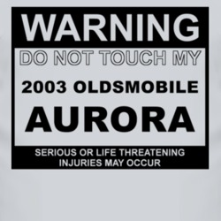Warning Do Not Touch My 2003 Oldsmobile Aurora Funny Car T Shirt