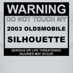 Warning Do Not Touch My 2003 Oldsmobile Silhouette Funny Car T Shirt