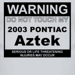Warning Do Not Touch My 2003 Pontiac Aztek Funny Car T Shirt