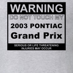 Warning Do Not Touch My 2003 Pontiac Grand Prix Funny Car T Shirt