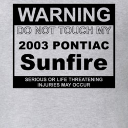 Warning Do Not Touch My 2003 Pontiac Sunfire Funny Car T Shirt