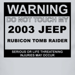 Warning Do Not Touch My 2003 Rubicon Tomb Raider Funny Car T Shirt