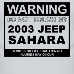 Warning Do Not Touch My 2003 Sahara Funny Car T Shirt