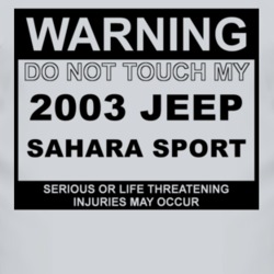 Warning Do Not Touch My 2003 Sahara Sport Funny Car T Shirt