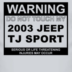 Warning Do Not Touch My 2003 TJ Sport Funny Car T Shirt