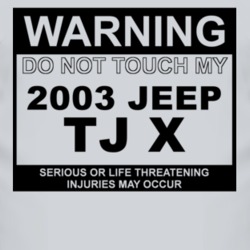 Warning Do Not Touch My 2003 TJ X Funny Car T Shirt