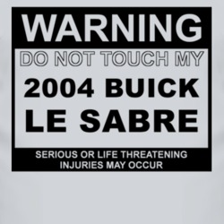 Warning Do Not Touch My 2004 BUICK LE SABRE Funny Car T Shirt
