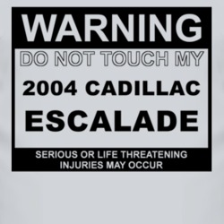 Warning Do Not Touch My 2004 Cadillac Escalade Funny Car T Shirt