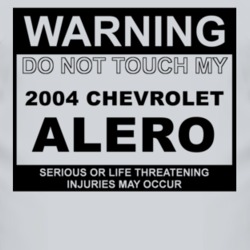 Warning Do Not Touch My 2004 Chevy Alero Funny Car T Shirt