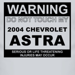 Warning Do Not Touch My 2004 Chevy Astra Funny Car T Shirt