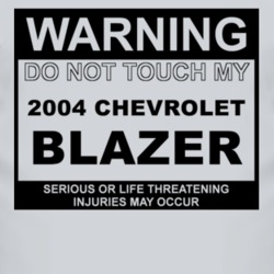 Warning Do Not Touch My 2004 Chevy Blazer Funny Car T Shirt
