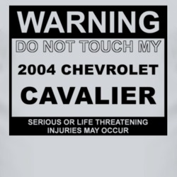 Warning Do Not Touch My 2004 Chevy Cavalier Funny Car T Shirt