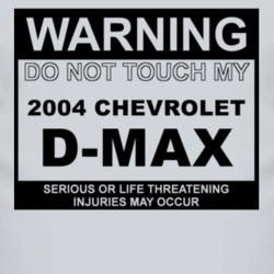 Warning Do Not Touch My 2004 Chevy D-Max Funny Car T Shirt