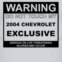 Warning Do Not Touch My 2004 Chevy Exclusive Funny Car T Shirt