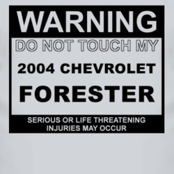 Warning Do Not Touch My 2004 Chevy Forester Funny Car T Shirt