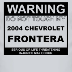 Warning Do Not Touch My 2004 Chevy Frontera Funny Car T Shirt