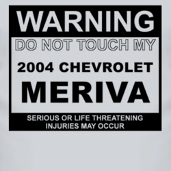 Warning Do Not Touch My 2004 Chevy Meriva Funny Car T Shirt
