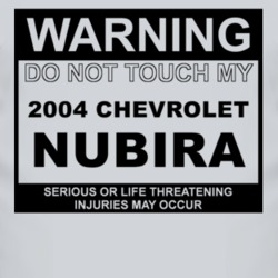 Warning Do Not Touch My 2004 Chevy Nubira Funny Car T Shirt