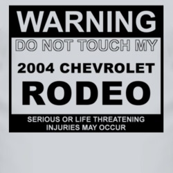 Warning Do Not Touch My 2004 Chevy Rodeo Funny Car T Shirt