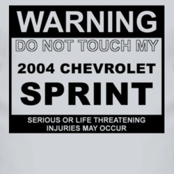 Warning Do Not Touch My 2004 Chevy Sprint Funny Car T Shirt