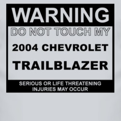 Warning Do Not Touch My 2004 Chevy TrailBlazer Funny Car T Shirt