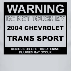 Warning Do Not Touch My 2004 Chevy Trans Sport Funny Car T Shirt
