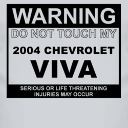 Warning Do Not Touch My 2004 Chevy Viva Funny Car T Shirt