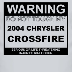 Warning Do Not Touch My 2004 Chrysler Crossfire Funny Car T Shirt