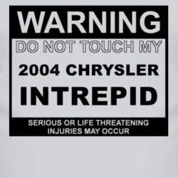 Warning Do Not Touch My 2004 Chrysler Intrepid Funny Car T Shirt