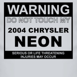 Warning Do Not Touch My 2004 Chrysler Neon Funny Car T Shirt