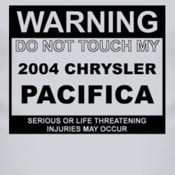 Warning Do Not Touch My 2004 Chrysler Pacifica Funny Car T Shirt