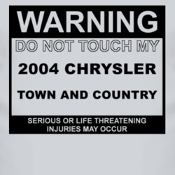 Warning Do Not Touch My 2004 Chrysler Town and Country Funny Car T Shi